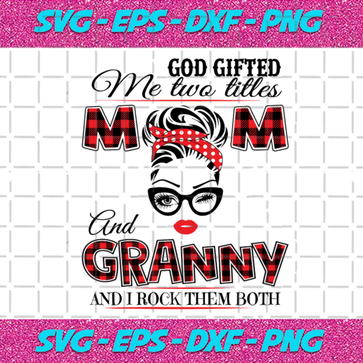 God Gifted Me Two Titles Mom And Granny Svg TD912202010