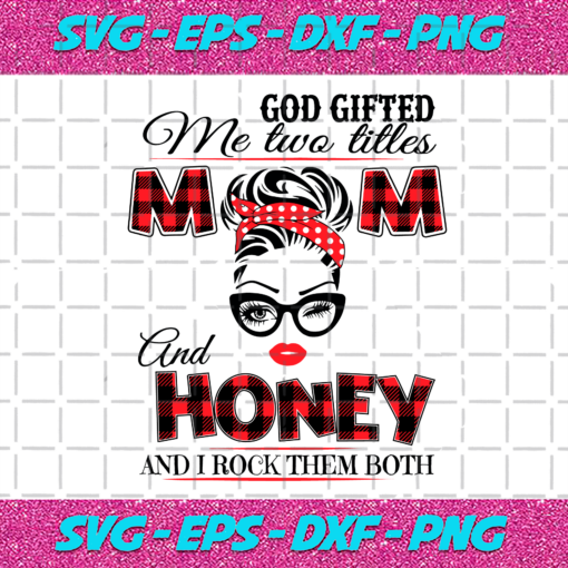 God Gifted Me Two Titles Mom And Honey Svg TD31220201