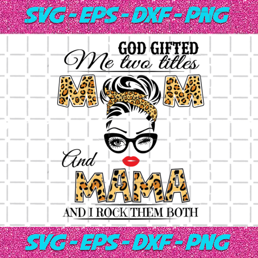 God Gifted Me Two Titles Mom And Mama Svg TD912202020