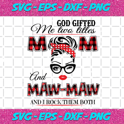 God Gifted Me Two Titles Mom And Mawmaw Svg TD121220201
