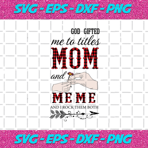 God Gifted Me Two Titles Mom And Meme Svg TD1112202014