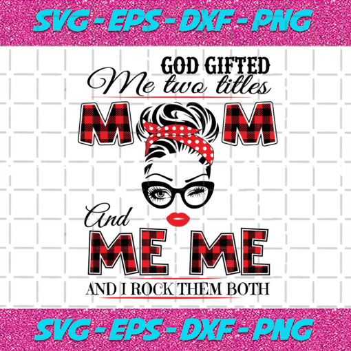 God Gifted Me Two Titles Mom And Meme Svg TD912202017