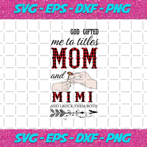 God Gifted Me Two Titles Mom And Mimi Svg TD1112202015