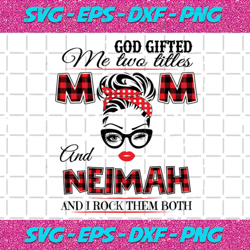 God Gifted Me Two Titles Mom And Neimah Svg TD19122020