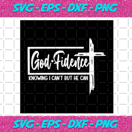 Godfidence Knowing I Cant But He Can Svg TD23122020