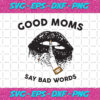 Good Moms Say Bad Words Svg FL26012021