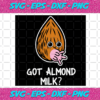 Got Almond Milk Healthy Lifestyle Cow Nut Trending Svg TD8102020