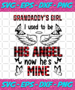 Grandaddys Girl I Used To Be His Angle Now Hes Mine Svg TD24122020