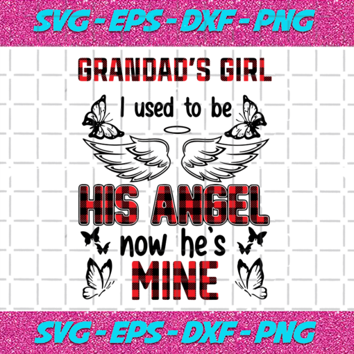 Grandads Girl I Used To Be His Angle Now Hes Mine Svg TD24122020