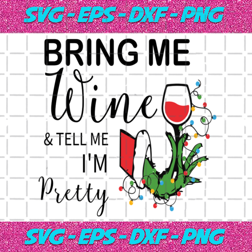 Grinch Bring Me Wine And Tell Me Im Pretty Svg CM1112202048