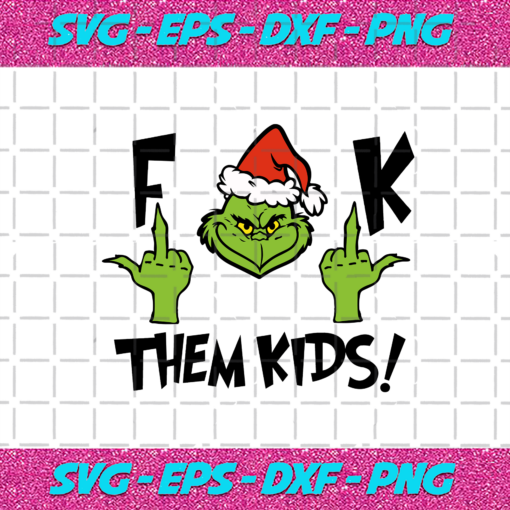 Grinch Christmas Fuck Them Kidz Svg CM19122020