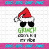 Grinch Do Not Kill My Vibe Svg CM24112020