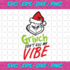 Grinch Dont Kill My Vibe Christmas Svg CM16112020