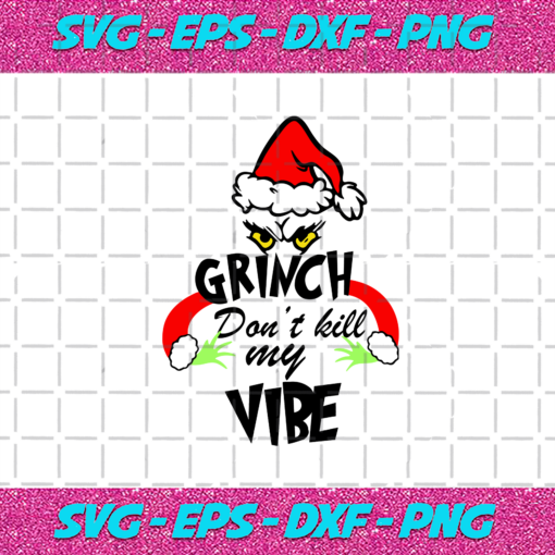 Grinch Dont Kill My Vibe Svg CM161220202