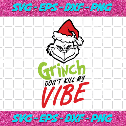 Grinch Dont Kill My Vibe Svg CM241120202