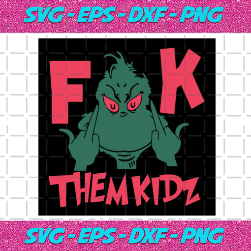 Grinch Fuck Them Kidz Svg CM171220205