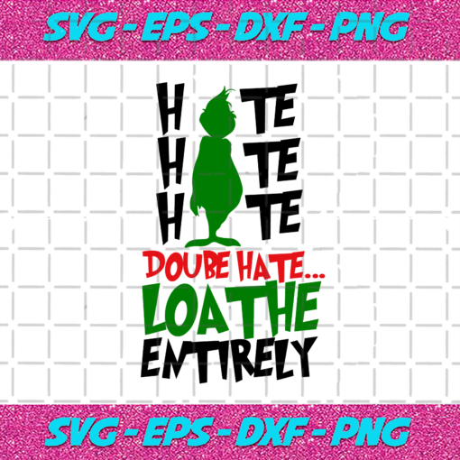 Grinch Hate Double Hate Loathe Entirely Svg CM21122020