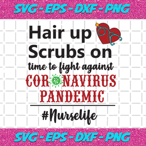 Hair Up Scrubs On Time To Fight Against Corona Virus Pandemic Nurse Life Trending Svg TD2611202014