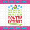 Hate Hate Hate Hate Hate Hate Double Hate Loathe Entirely Christmas Svg CM16112020