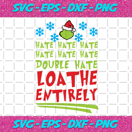 Hate Hate Hate Hate Hate Hate Double Hate Loathe Entirely Christmas Svg CM16112020