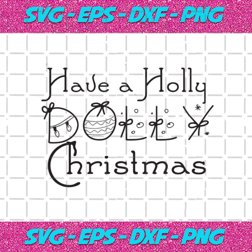 Have A Holly Dolly Christmas Christmas Svg CM1911202022