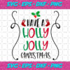 Have A Holly Jolly Christmas Svg CM23112020