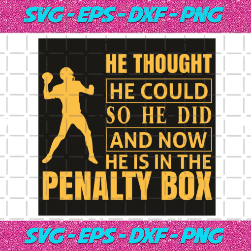 He Thought He Could So He Did And Now He Is In Penalty Box Svg SP06012059