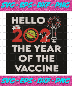 Hello 2021 The Year Of The Vaccine Svg TD10011222