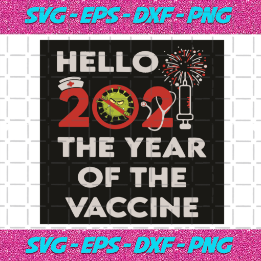 Hello 2021 The Year Of The Vaccine Svg TD10011222