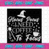 Hocus Pocus I Need Coffee To Focus Halloween Svg HW31082020