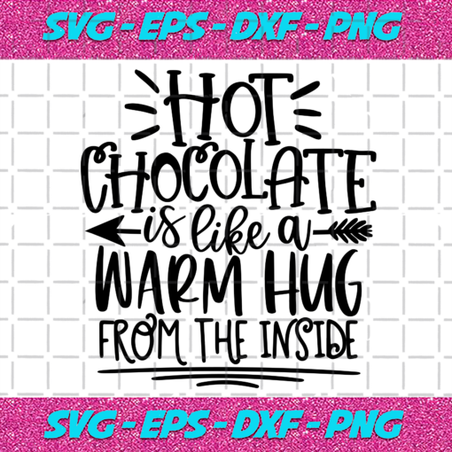 Hot Chocolate Is Like A Warm Hug From The Inside Christmas Svg CM12102020