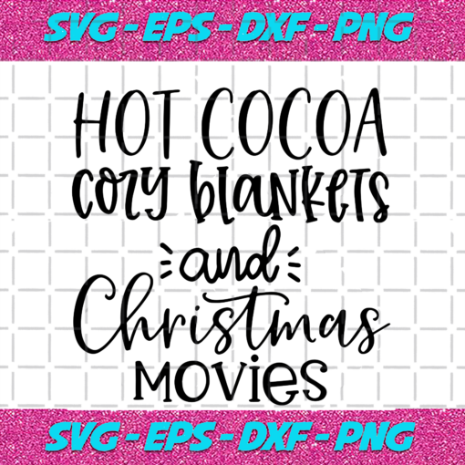 Hot cocoa cozy blankets and christmas movies svg TD20082020