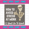 How To Avoid Stress At Work I Do Not Go To Work Svg TD2801017