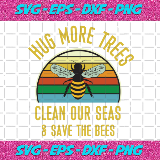 Hug More Trees Clean Our Seas And Save Our Bees Svg TD28012021