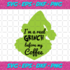 I Am A Real Grinch Before My Coffee Svg CM24112020