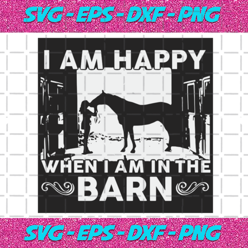 I Am Happy When I Am In The Barn Svg TD161220206