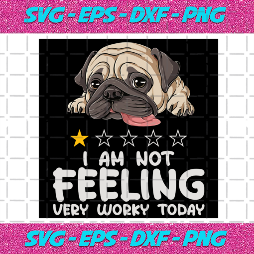 I Am Not Feeling Very Worky Today Pug Trending Svg TD1310202030