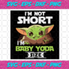 I Am Not Short Im Baby Yoda Size Svg CM1212202018