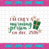 I Am Only A Morning Person On Dec 25th Christmas Png CM112020