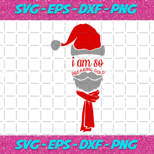 I Am So Breaking Cold Svg CM23112020