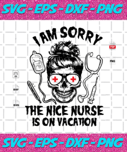 I Am Sorry The Nice Nurse Is On Vacation Halloween Svg Nurse Svg Skull Svg Medical Device Svg Happy Halloween Halloween Gift Halloween Shirt Halloween Day Nurse Shirt Nurse Gift Halloween Design