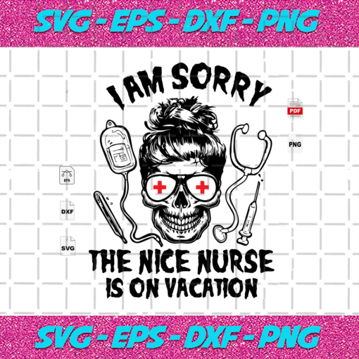 I Am Sorry The Nice Nurse Is On Vacation Halloween Svg HW22102020