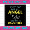 I Asked God For An Angel He Sent Me My Daughter Svg TD23122020 1