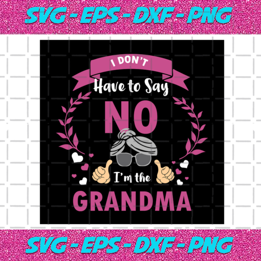 I Dont Have To Say No Im The Grandma Svg TD1012202010
