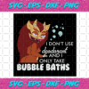 I Dont Use Deodorant And I Only Take Bubble Baths Svg TD4012021