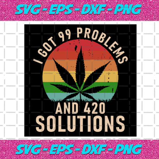 I Got 99 Problems And 420 Solutions Svg TD25122020