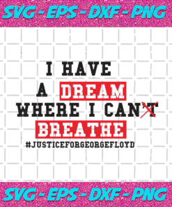 I Have A Dream Where I Can Breathe Svg TD1612202017