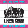 I Have Cows And They Are Everywhere Trending Svg TD08092020
