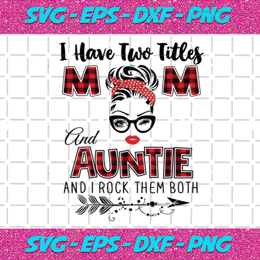I Have Two Titles Mom And Auntie Svg TD91220205