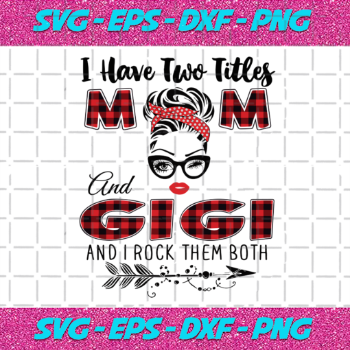 I Have Two Titles Mom And Gigi Svg TD71220205
